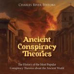 Ancient Conspiracy Theories: The History of the Most Popular Conspiracy Theories about the Ancient World, Charles River Editors