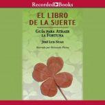 Libro de la suerte, El Guía para atraer la fortuna, Jose Luis Nuag
