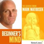 Beginner's Mind The Seekers Forum, Mark Matousek