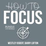 How to Focus Bundle: 2 in 1 Bundle: Improve Concentration and Master Your Focus, Westley Osbert