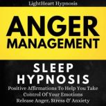 Anger Management Sleep Hypnosis Positive Affirmations To Help You Take Control Of Your Emotions. Release Anger,Stress And Anxiety