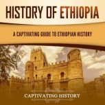 History of Ethiopia: A Captivating Guide to Ethiopian History, Captivating History