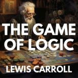 The Game Of Logic, Lewis Carroll