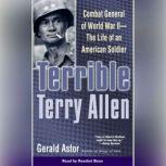 Terrible Terry Allen Combat General of WWII - The Life of an American Soldier, Gerald Astor