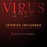 Virus 1918 Spanish Influenza - the words of people who lived it., Robert John Hadfield