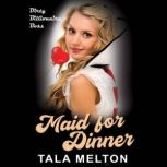 Maid for Dinner Dirty Billionaire Boss, Tala Melton