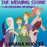The Wishing Stone #3 Mesmerizing Mermaid, Lorana Hoopes