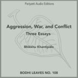 Aggression, War, and Conflict Three Essays, Bhikkhu Khantip?lo