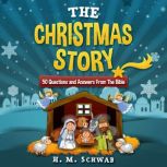 The Christmas Story: 50 Questions and Answers from the Bible, H. M. Schwab