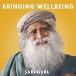Bringing Wellbeing, Sadhguru