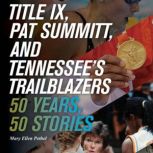 Title IX, Pat Summitt, and Tennessee's Trailblazers 50 Years, 50 Stories, Mary Ellen Pethel