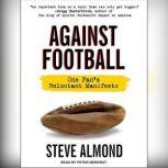 Against Football One Fan's Reluctant Manifesto, Steve Almond