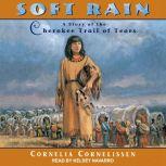 Soft Rain A Story of the Cherokee Trail of Tears, Cornelia Cornelissen