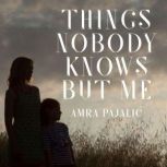 Things Nobody Knows But Me, Amra Pajalic