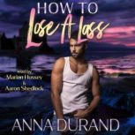 How to Lose a Lass A Hot Scots Prequel, Anna Durand