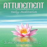 Attunement Daily Meditation, Zorica Gojkovic Ph.D.
