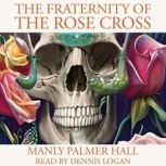 The Fraternity of the Rose Cross, Manly Palmer Hall