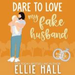 Dare to Love My Fake Husband Sweet Romantic Comedy, Ellie Hall