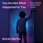 You Are Not What Happened to You, Norda Martin