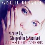 Strung Up, Stepped On and Spanked 3 BDSM Erotica Shorts, Giselle Renarde