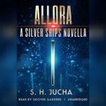 Allora A Silver Ships Novella, Scott H.  Jucha