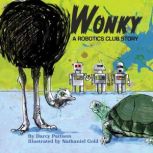 Wonky A Robotics Club Story, Darcy Pattison