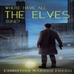 Where Have All the Elves Gone?, Christian Warren Freed