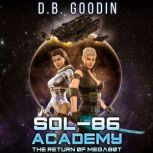 Sol-86 Academy The Return of Megabot: An Interstellar Online Novella, D. B. Goodin