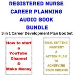 Registered Nurse Career Planning Audio Book Bundle 3 in 1 Career Development Plan Box Set, Brian Mahoney