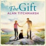 The Gift The perfect Christmas Gift from bestseller and National Treasure Alan Titchmarsh, Alan Titchmarsh