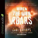 When the Lion Roars Understanding the Implications of Ancient Prophecies for Our Time, Carl Gallups