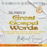 The Power of Great Gospel Words Justification - Regeneration - Redemption - Reconciliation - Forgiveness Propitiation - Substitution - Repentance - Atonement, Biblical Sermons