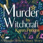Murder by Witchcraft A Pendle Witch Short Story, Karen Perkins