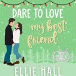 Dare to Love My Best Friend Sweet Romantic Comedy, Ellie Hall