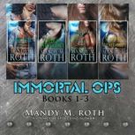 Immortal Ops Books 1-4, Mandy M. Roth