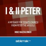 I & II Peter A Message for Today's Church from Peter the Apostle, Mike Mazzalongo