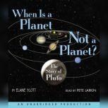 When Is a Planet Not a Planet? The Story of Pluto, Elaine Scott