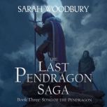 Song of the Pendragon The Last Pendragon Saga, Sarah Woodbury