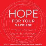 Hope For Your Marriage Experience God’s Greatest Desires for You and Your Spouse, Ashlee Hurst