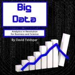 Big Data Analytics in Revolution for Business and Science, David Feldspar
