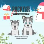 Rocky and Dog Go To Lapland A Festive Christmas Magical Tale with Santa, Reindeer and Elves, Stephen Stratford