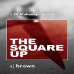 The Square Up A D.I.Mahoney Mystery, SJ Brown