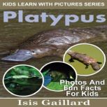 Platypus Photos and Fun Facts for Kids, Isis Gaillard