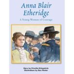 Anna Blair Etheridge A Young Woman of Courage, Priscilla Kirkpatrick