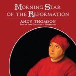 Morning Star of the Reformation, Andy Thomson