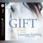 The Gift A Horse, a Boy, and a Miracle of Love, Lauraine Snelling