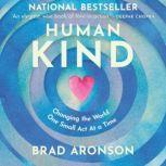 HumanKind Changing the World One Small Act At a Time, Brad Aronson