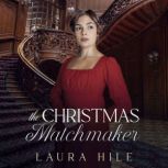 The Christmas Matchmaker A Whimsical Pride and Prejudice Variation, Laura Hile