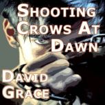 Shooting Crows At Dawn, David Grace