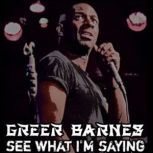 Greer Barnes: See What I'm Saying, Greer Barnes